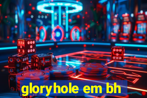 gloryhole em bh